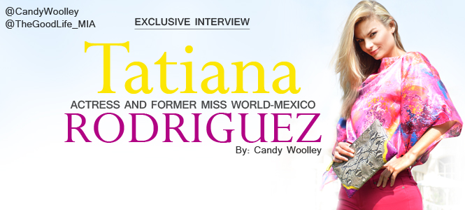 Candy Woolley: Interview with Actress and Former Miss Mexico World Tatiana Rodriguez