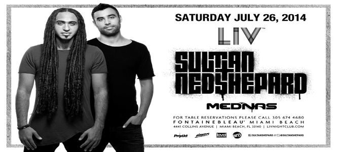 Sultan + Ned Shepard at LIV Miami July 26th