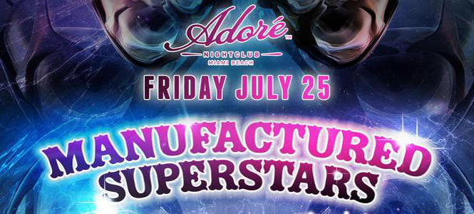 Manufactured Superstars at Adore Miami July 25th